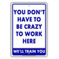You Don't Have To Be Crazy To Work Here we'll Train You Funny Gags Novelty Caution Alert