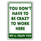 You Don't Have To Be Crazy To Work Here we'll Train You Funny Gags Novelty Caution Alert