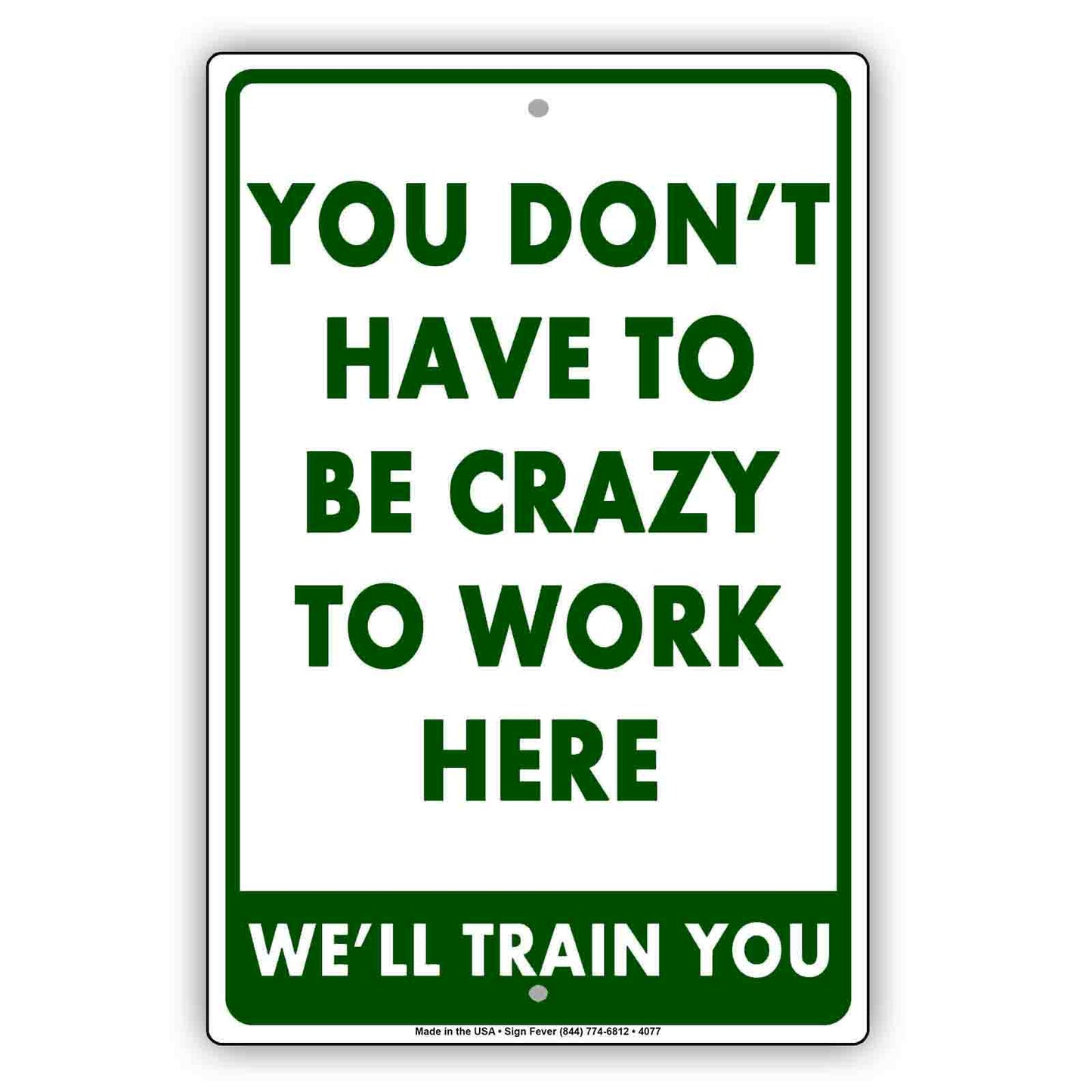 You Don't Have To Be Crazy To Work Here we'll Train You Funny Gags Novelty Caution Alert