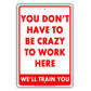You Don't Have To Be Crazy To Work Here we'll Train You Funny Gags Novelty Caution Alert