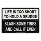 Life Is Too Short To Hold A Grudge Slash Some Tires And Call It Even Humor Funny Notice Aluminum