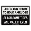 Life Is Too Short To Hold A Grudge Slash Some Tires And Call It Even Humor Funny Notice Aluminum