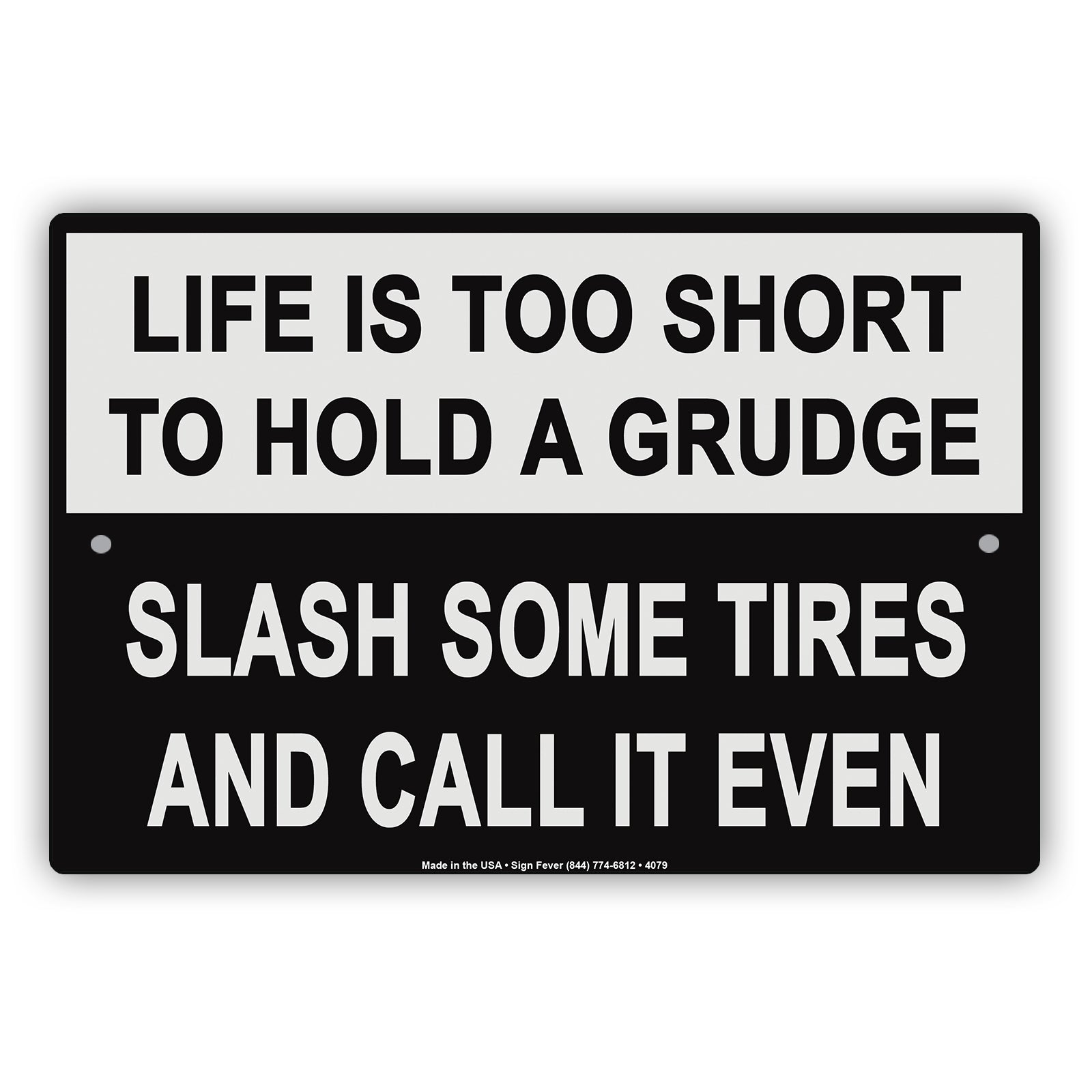 Life Is Too Short To Hold A Grudge Slash Some Tires And Call It Even Humor Funny Notice Aluminum