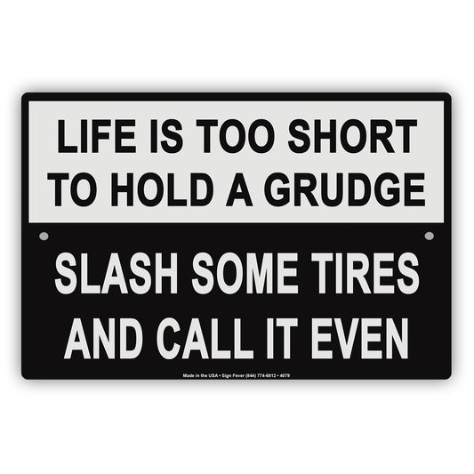 Life Is Too Short To Hold A Grudge Slash Some Tires And Call It Even Humor Funny Notice Aluminum