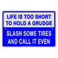 Life Is Too Short To Hold A Grudge Slash Some Tires And Call It Even Humor Funny Notice Aluminum