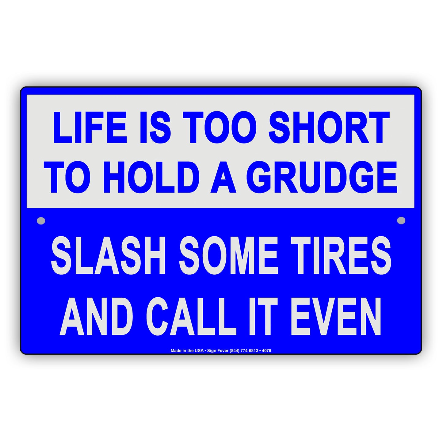 Life Is Too Short To Hold A Grudge Slash Some Tires And Call It Even Humor Funny Notice Aluminum