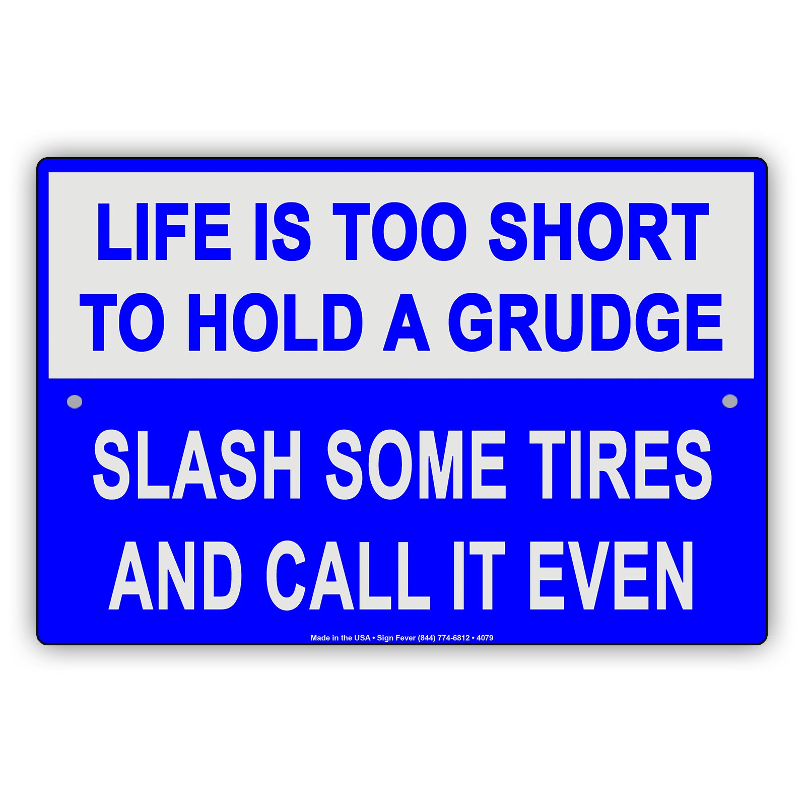 Life Is Too Short To Hold A Grudge Slash Some Tires And Call It Even Humor Funny Notice Aluminum