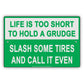Life Is Too Short To Hold A Grudge Slash Some Tires And Call It Even Humor Funny Notice Aluminum