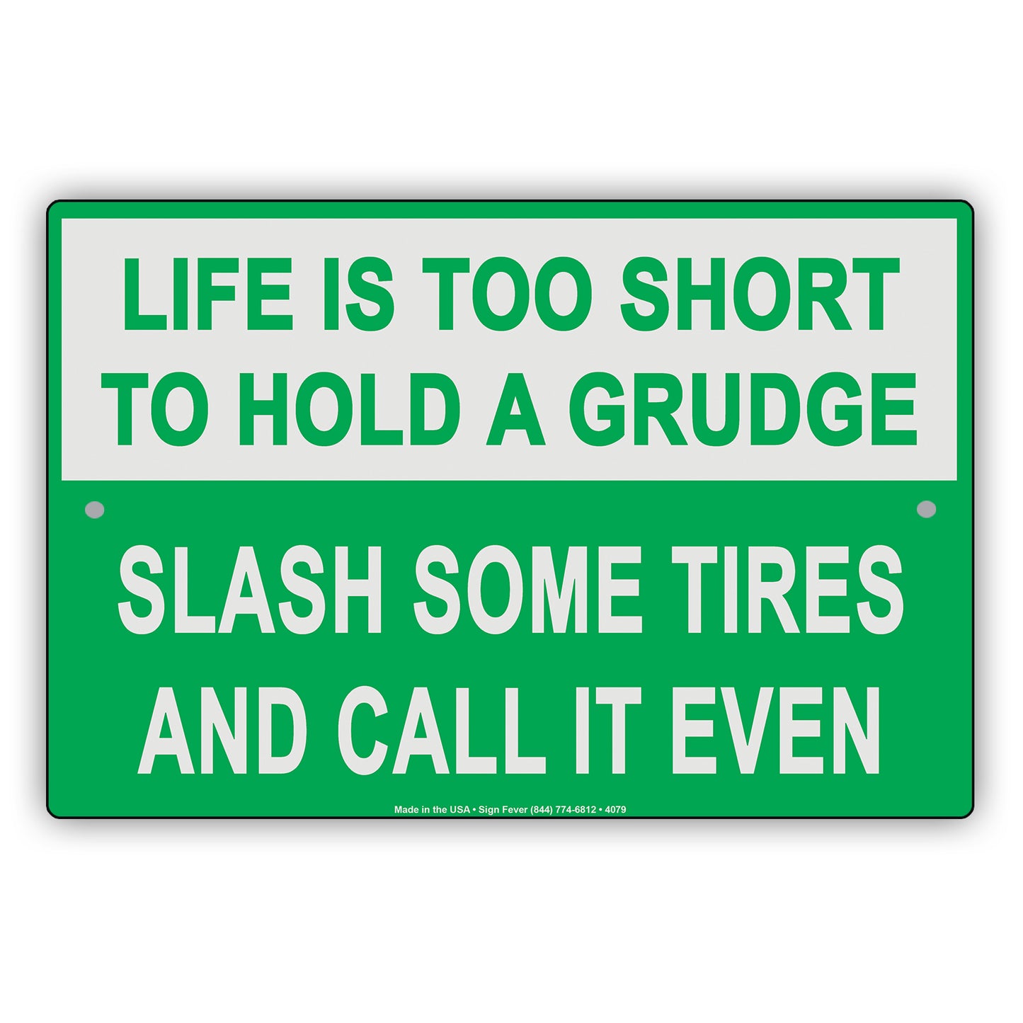 Life Is Too Short To Hold A Grudge Slash Some Tires And Call It Even Humor Funny Notice Aluminum