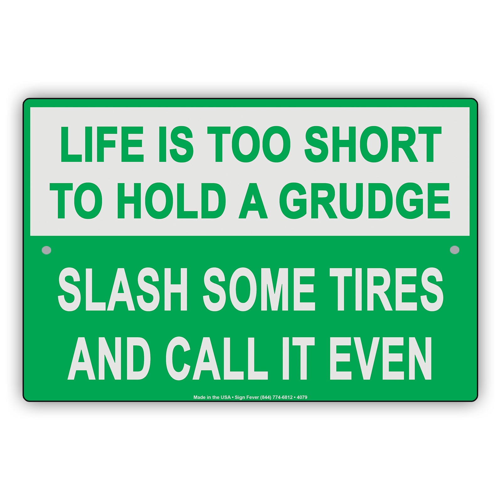 Life Is Too Short To Hold A Grudge Slash Some Tires And Call It Even Humor Funny Notice Aluminum