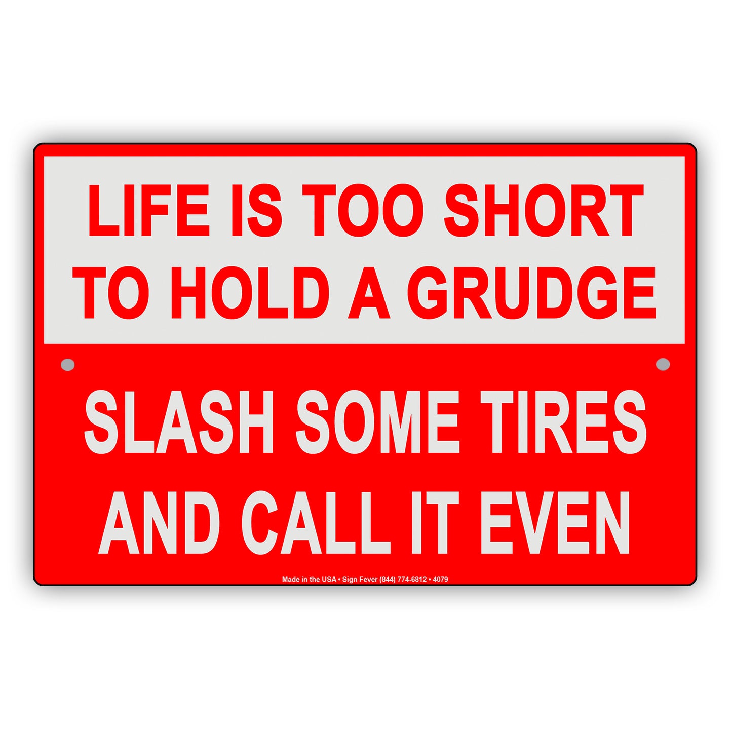 Life Is Too Short To Hold A Grudge Slash Some Tires And Call It Even Humor Funny Notice Aluminum