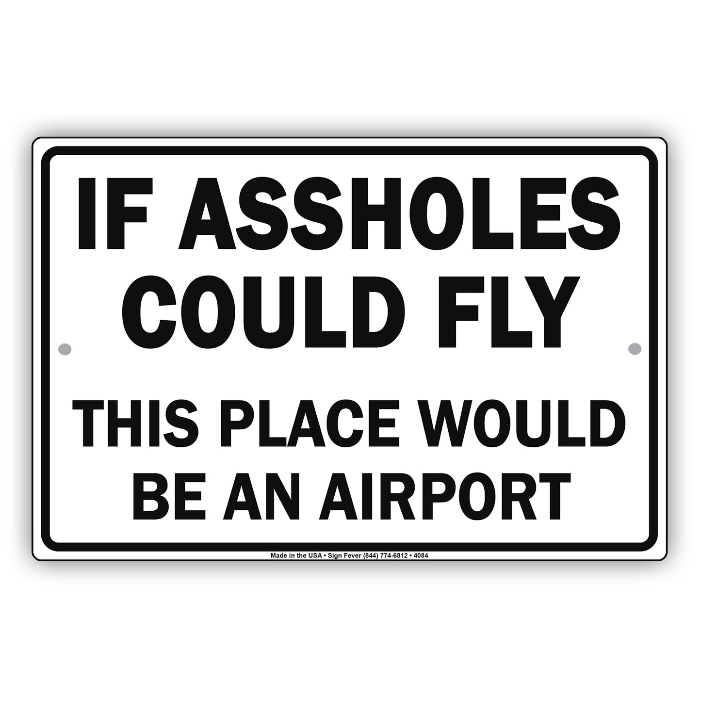If A**holes Could Fly This Place Would Be An Airport Ridiculous Humor Funny Warning Notice Aluminum Sign