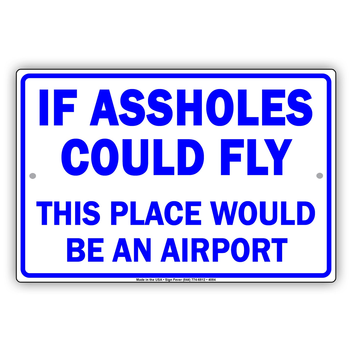 If A**holes Could Fly This Place Would Be An Airport Ridiculous Humor Funny Warning Notice Aluminum Sign