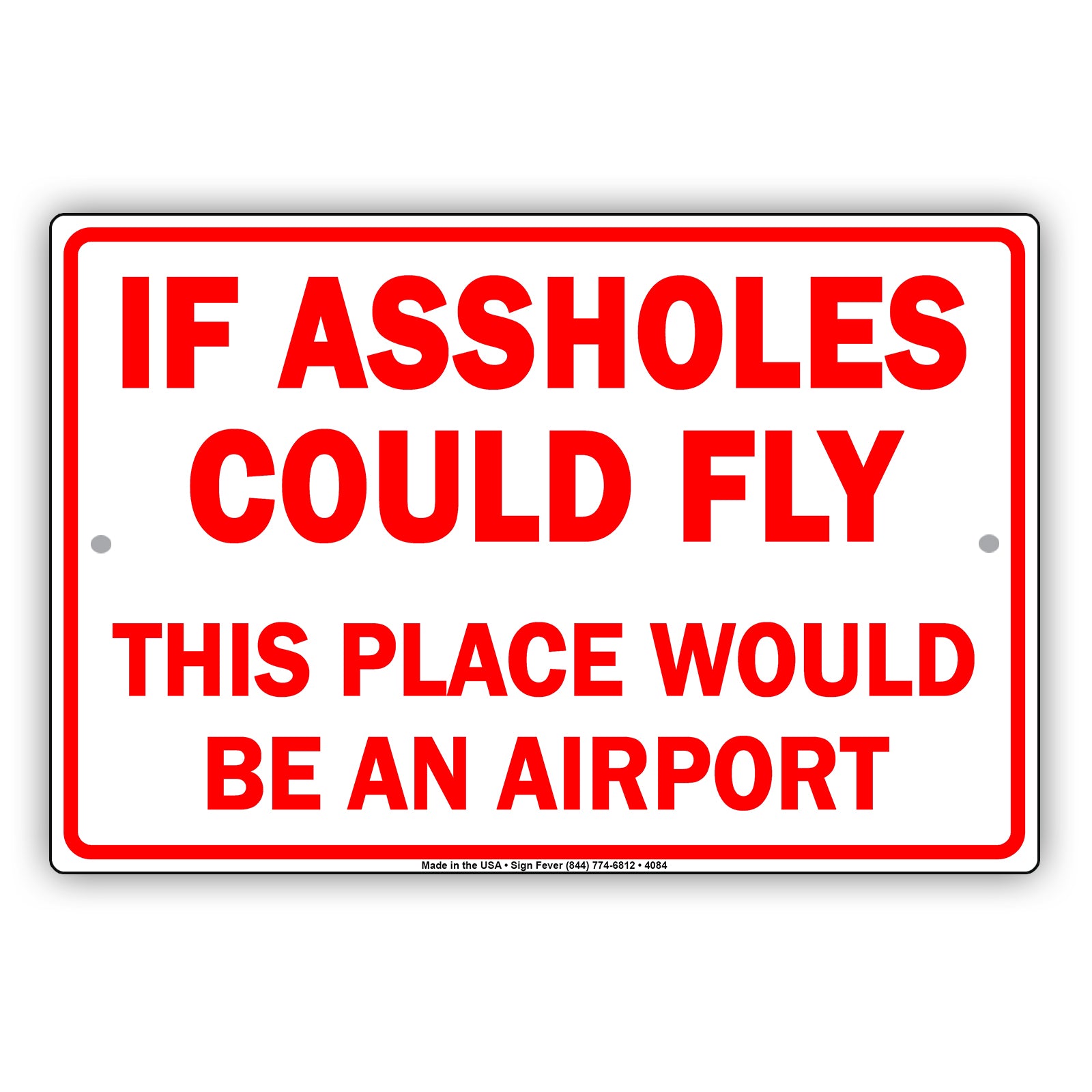 If A**holes Could Fly This Place Would Be An Airport Ridiculous Humor Funny Warning Notice Aluminum Sign