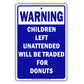 Warning Children Left Unattended Will Be Traded For Donuts With Humor Funny Warning Aluminum