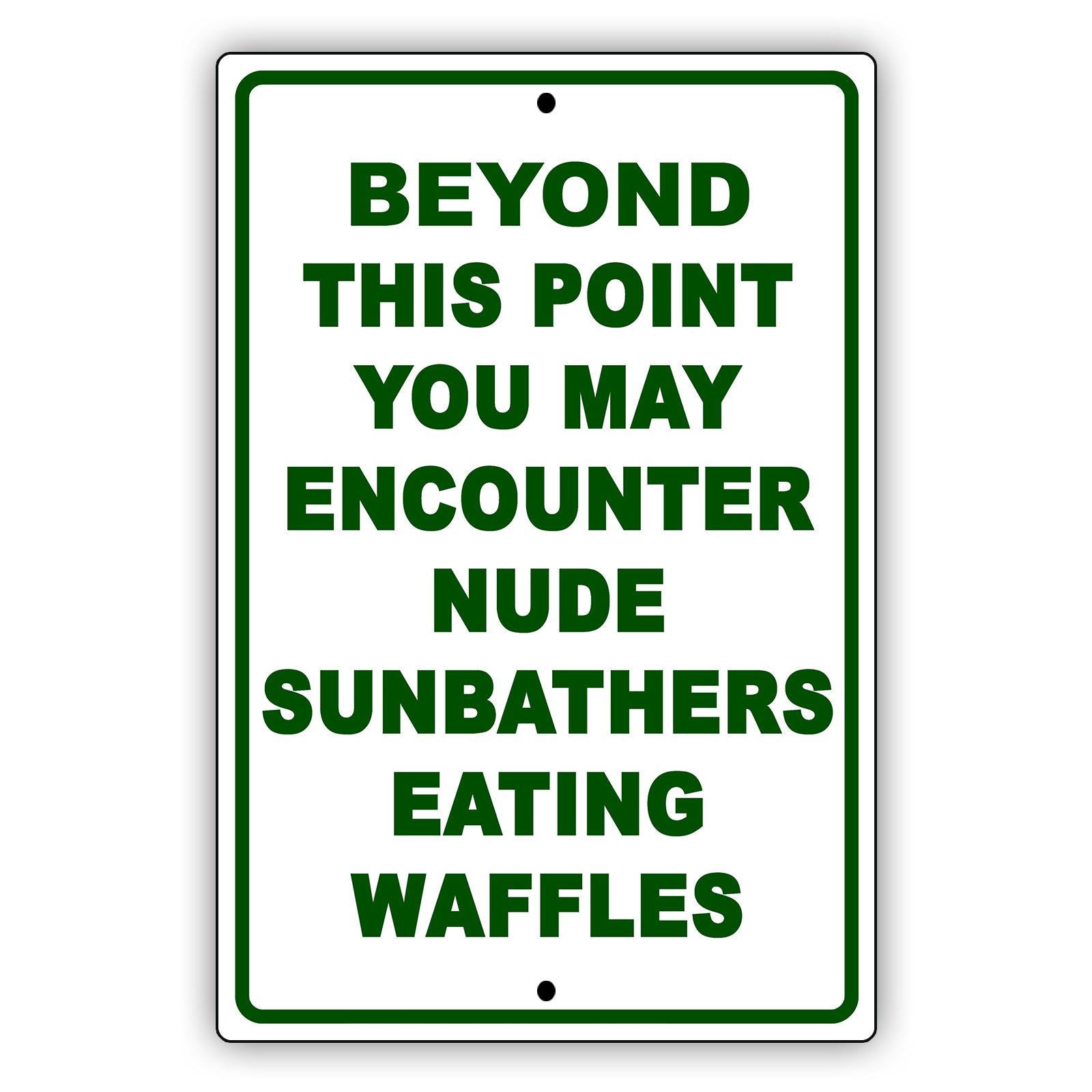 Beyond This Point You May Encounter Nude Sunbathers Eating Waffles Sign