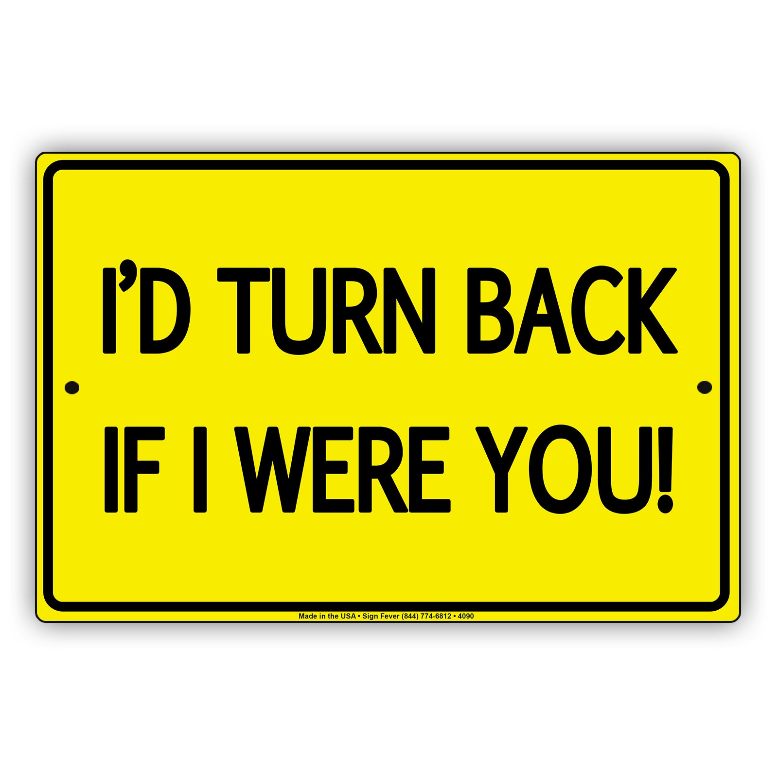I'D Turn Back If I were You! With Graphic Ridiculous Humor Funny Warning Notice Aluminum