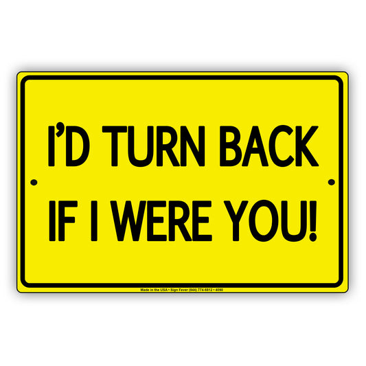 I'D Turn Back If I were You! With Graphic Ridiculous Humor Funny Warning Notice Aluminum