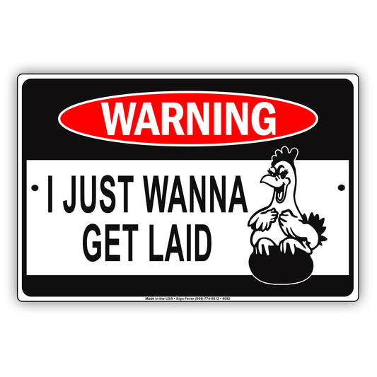 Warning I Just Wanna Get Laid With Graphic Ridiculous Humor Funny Warning Notice Aluminum