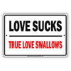 Love Sucks True Love Swallows With Graphic Ridiculous Humor Funny Warning Notice Aluminum