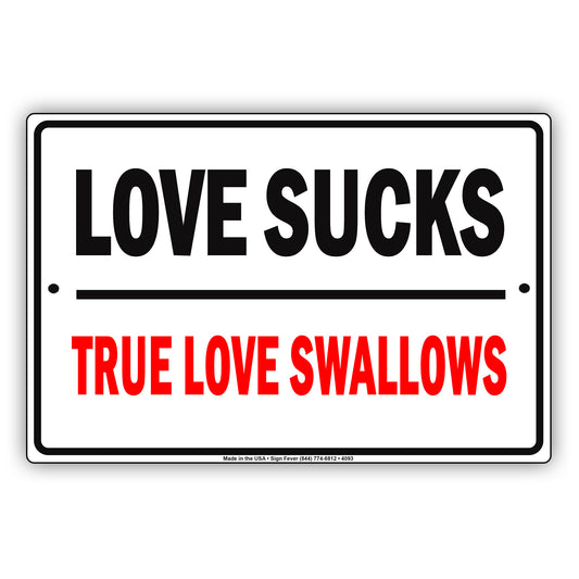 Love Sucks True Love Swallows With Graphic Ridiculous Humor Funny Warning Notice Aluminum