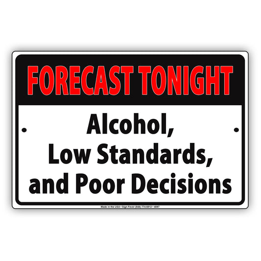 Forecast Tonight Alcohol Low Standards And Poor Decisions Ridiculous Humor Funny Aluminum