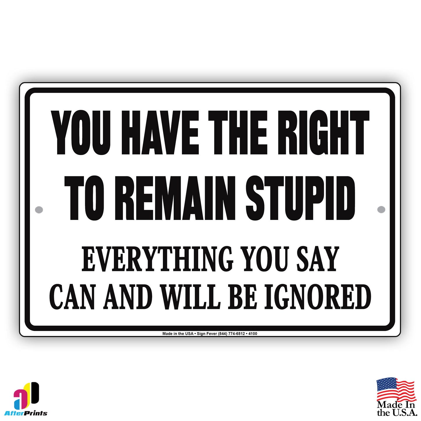 You Have The Right To Remain Stupid Everything You Say Can And Will Be Ignored Humor Funny Aluminum