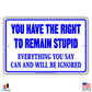 You Have The Right To Remain Stupid Everything You Say Can And Will Be Ignored Humor Funny Aluminum