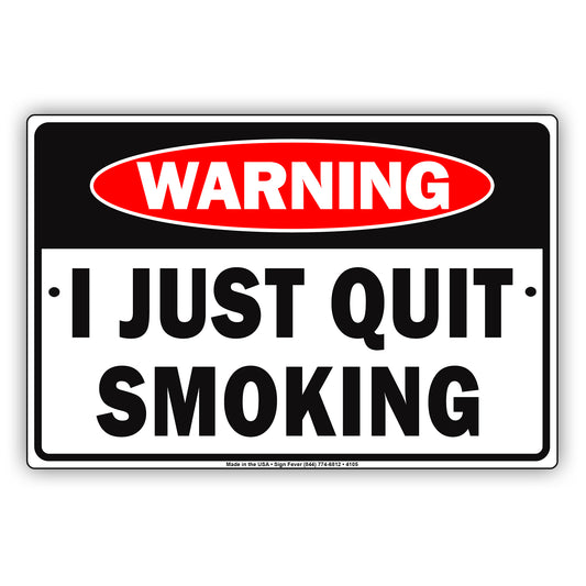Warning I Just Quit Smoking  With Graphic Ridiculous Humor Jokes Funny Warning Notice Aluminum