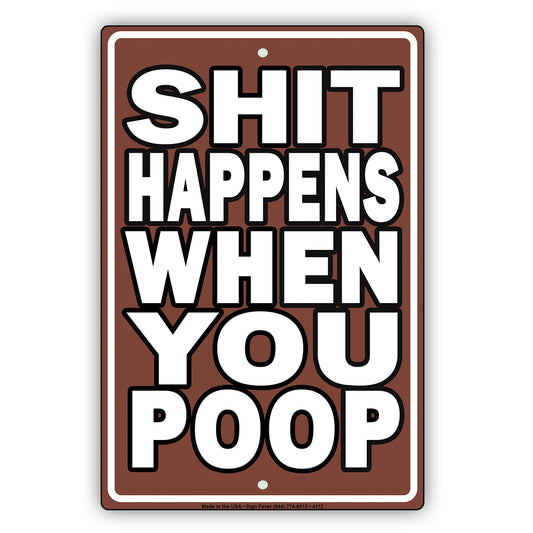 Shit Happens When You Poop With Graphic Ridiculous Humor Jokes Funny Warning Notice Aluminum