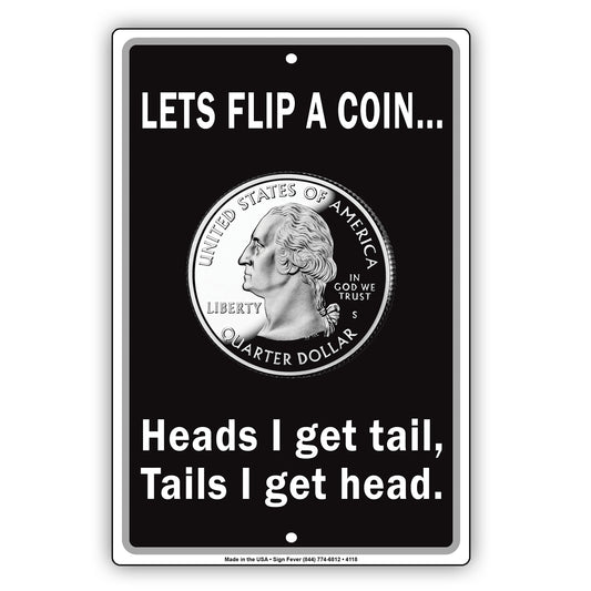 Lets Flip A Coin... Heads I Get Tail, Tails I Get Head,  With Graphic Ridiculous Humor  Aluminum