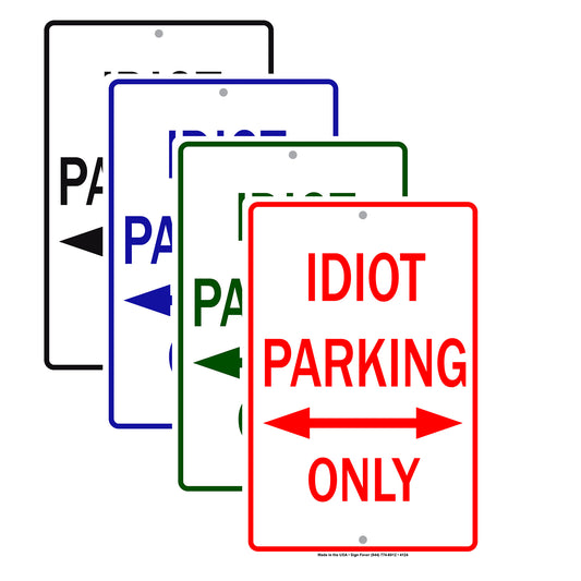 Idiot Parking Only With Graphic Ridiculous Humor Jokes Funny Caution Alert Warning Aluminum Sign