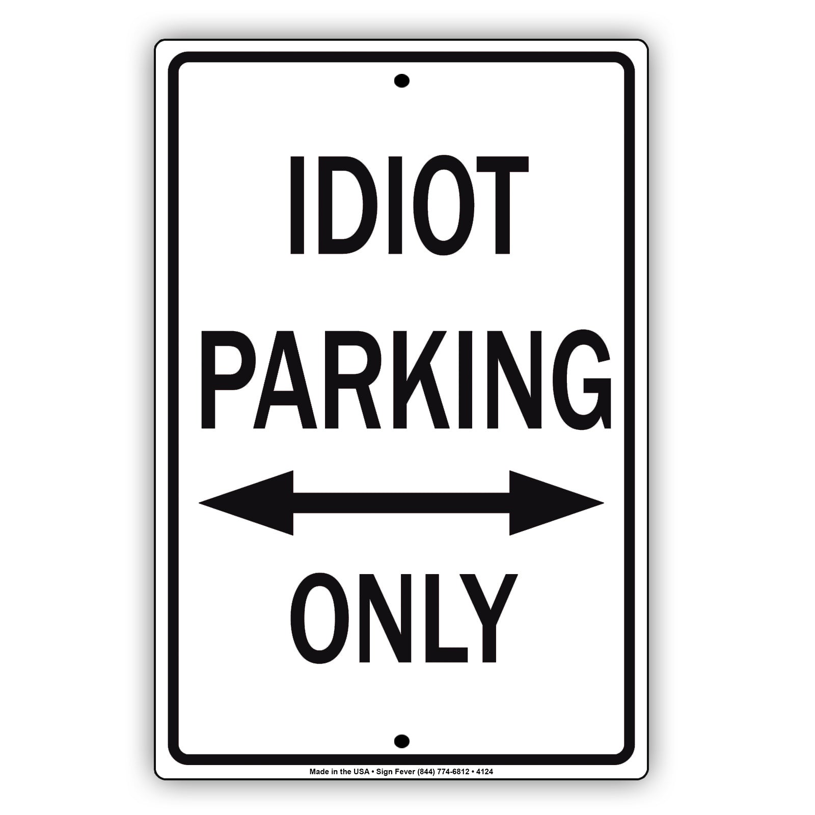 Idiot Parking Only With Graphic Ridiculous Humor Jokes Funny Caution Alert Warning Aluminum Sign