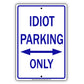 Idiot Parking Only With Graphic Ridiculous Humor Jokes Funny Caution Alert Warning Aluminum Sign