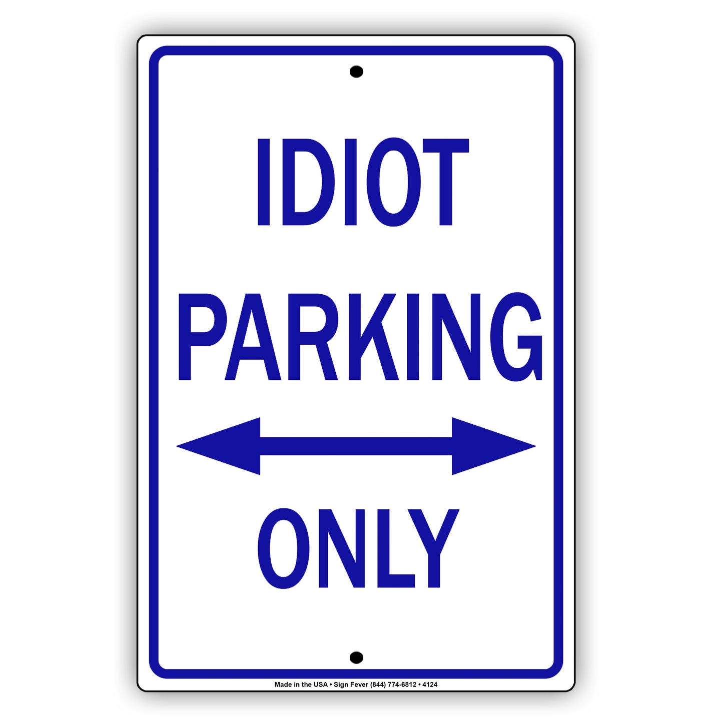 Idiot Parking Only With Graphic Ridiculous Humor Jokes Funny Caution Alert Warning Aluminum Sign