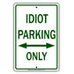 Idiot Parking Only With Graphic Ridiculous Humor Jokes Funny Caution Alert Warning Aluminum Sign