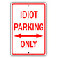 Idiot Parking Only With Graphic Ridiculous Humor Jokes Funny Caution Alert Warning Aluminum Sign