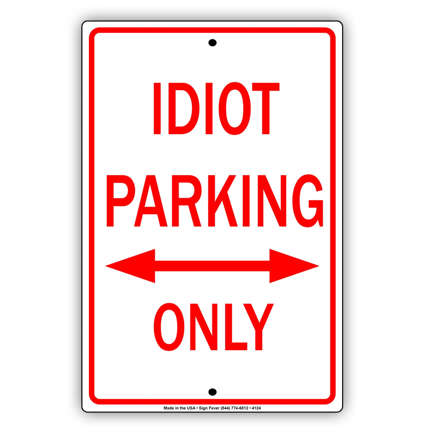 Idiot Parking Only With Graphic Ridiculous Humor Jokes Funny Caution Alert Warning Aluminum Sign