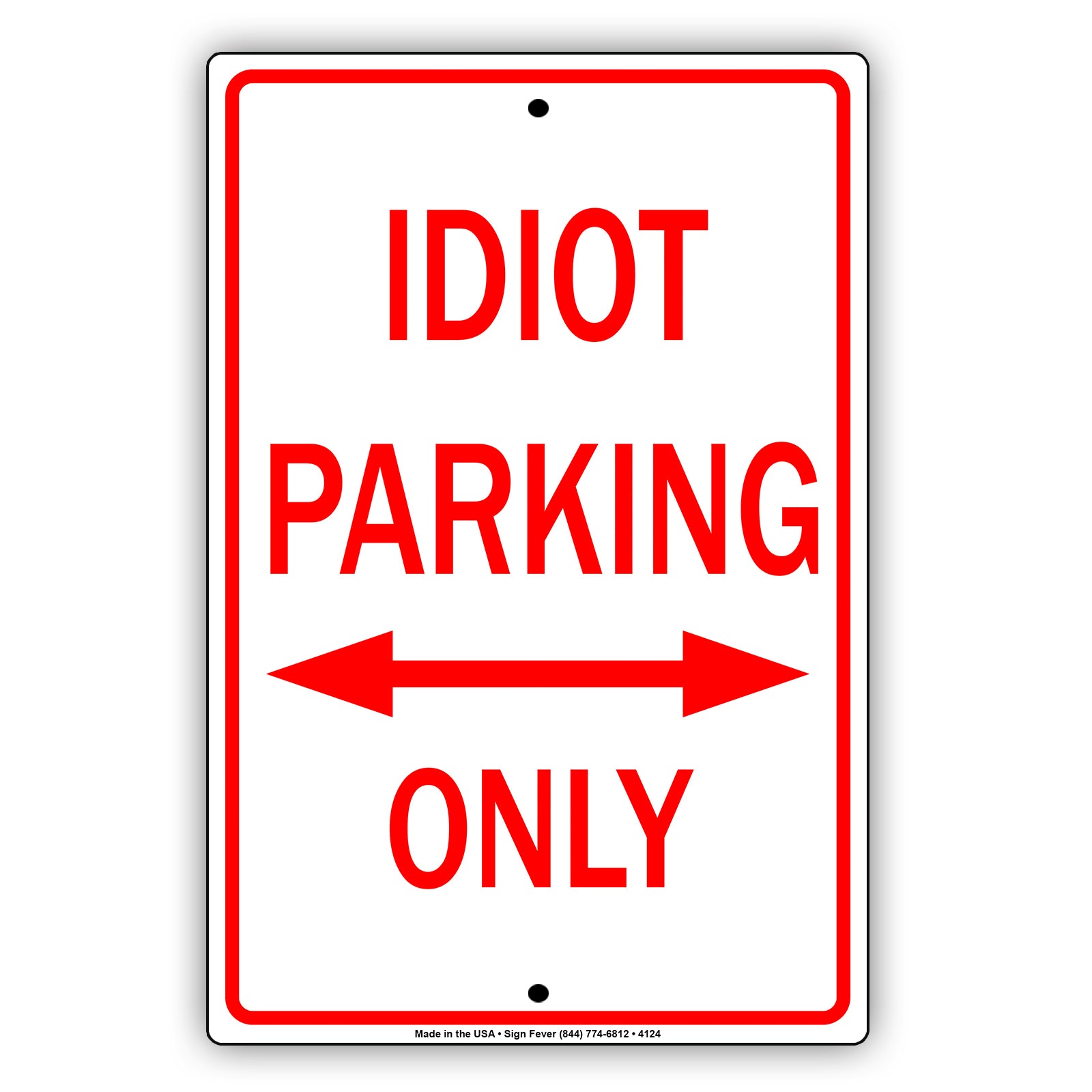 Idiot Parking Only With Graphic Ridiculous Humor Jokes Funny Caution Alert Warning Aluminum Sign