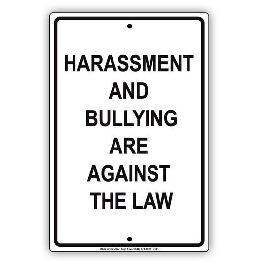 Harassment And Bullying Are Against The Law With Caution Alert Warning Aluminum Sign