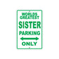 World Greatest Sister Parking Only With Humor Jokes Funny Gags Novelty Caution Warning Aluminum