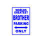 World Greatest Brother Parking Only With Humor Jokes Funny Gags Novelty Caution Warning Aluminum