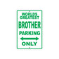 World Greatest Brother Parking Only With Humor Jokes Funny Gags Novelty Caution Warning Aluminum