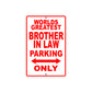 World Greatest Brother In Law Parking Only With Humor Jokes Funny Gags Novelty Warning Aluminum