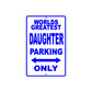 World Greatest Daughter Parking Only With Humor Jokes Funny Gags Novelty Caution Warning Aluminum