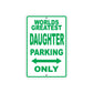World Greatest Daughter Parking Only With Humor Jokes Funny Gags Novelty Caution Warning Aluminum