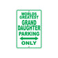 World Greatest Grand Daughter Parking Only With Humor Jokes Funny Gags Novelty Warning Aluminum