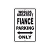 World Greatest Fiance Parking Only With Humor Jokes Funny Gags Novelty Caution Warning Aluminum