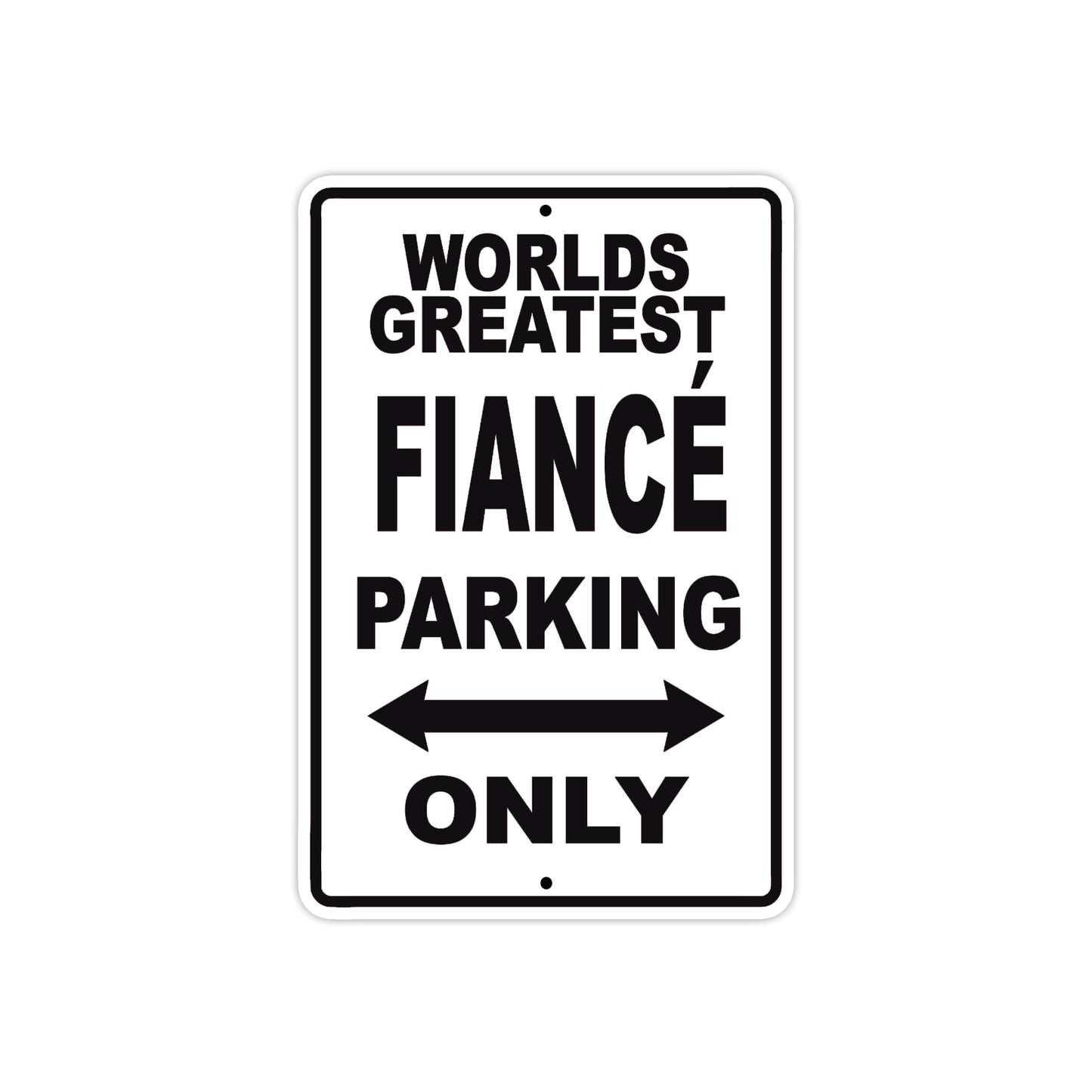 World Greatest Fiance Parking Only With Humor Jokes Funny Gags Novelty Caution Warning Aluminum