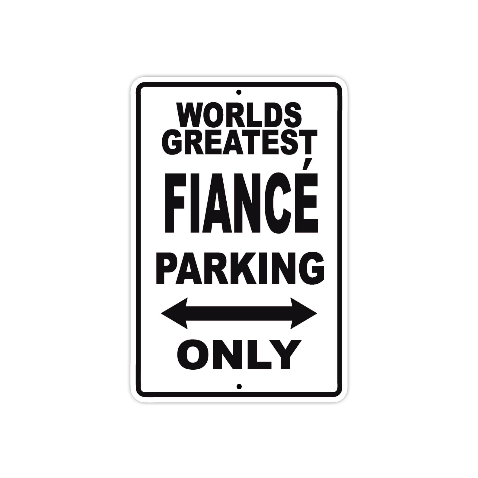 World Greatest Fiance Parking Only With Humor Jokes Funny Gags Novelty Caution Warning Aluminum